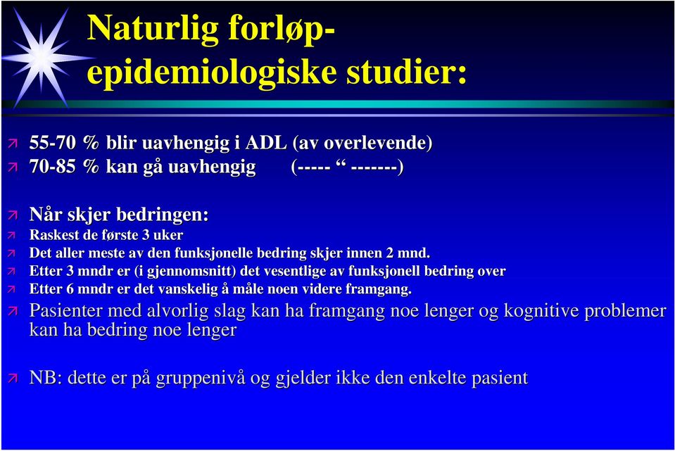 Etter 3 mndr er (i gjennomsnitt) det vesentlige av funksjonell bedring over Etter 6 mndr er det vanskelig å måle noen videre framgang.