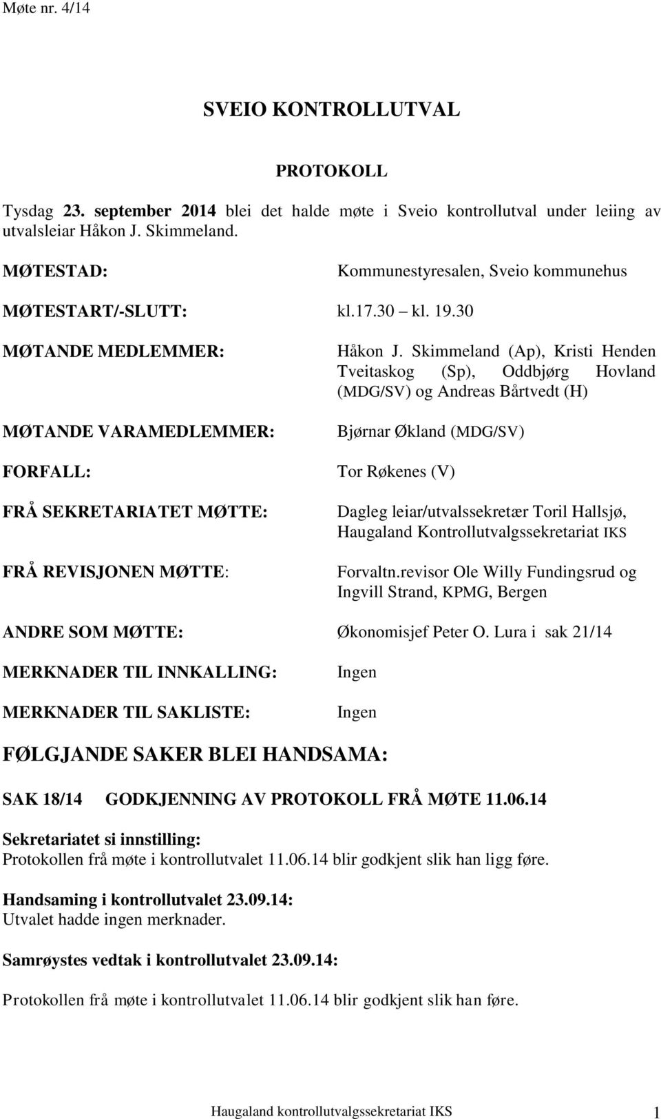 Skimmeland (Ap), Kristi Henden Tveitaskog (Sp), Oddbjørg Hovland (MDG/SV) og Andreas Bårtvedt (H) Bjørnar Økland (MDG/SV) Tor Røkenes (V) Dagleg leiar/utvalssekretær Toril Hallsjø, Haugaland