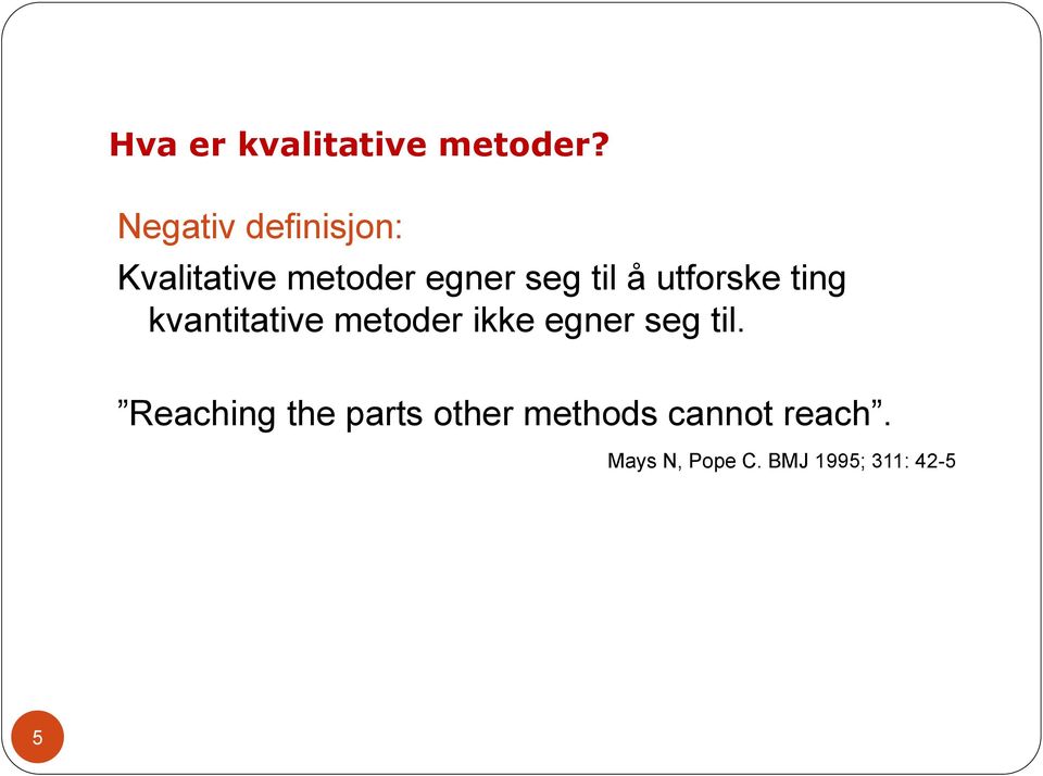 utforske ting kvantitative metoder ikke egner seg til.