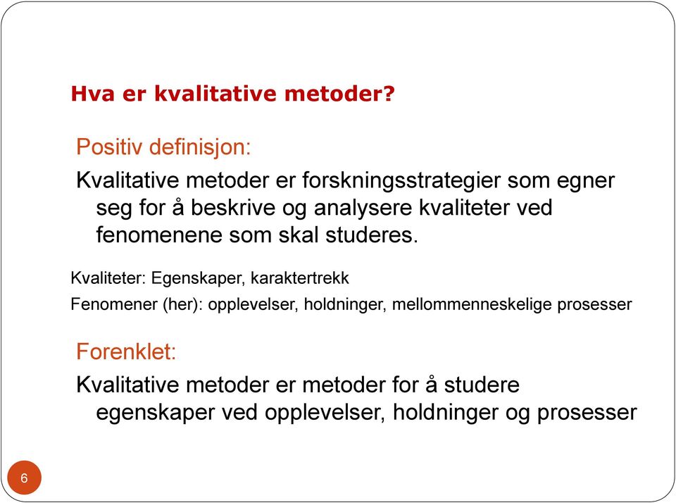 analysere kvaliteter ved fenomenene som skal studeres.