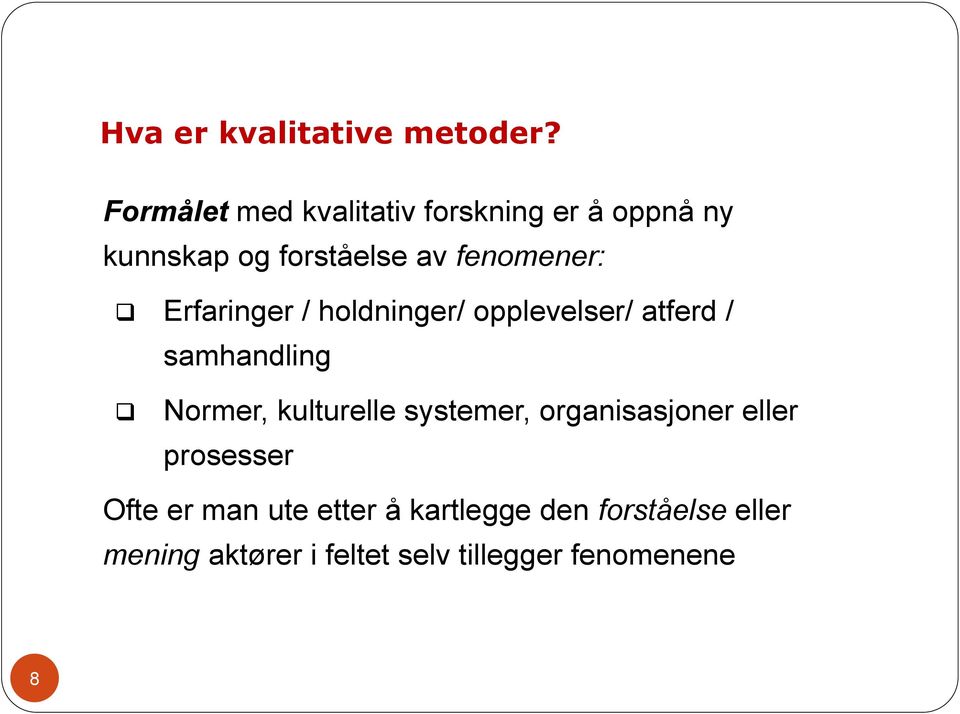 Erfaringer / holdninger/ opplevelser/ atferd / samhandling Normer, kulturelle