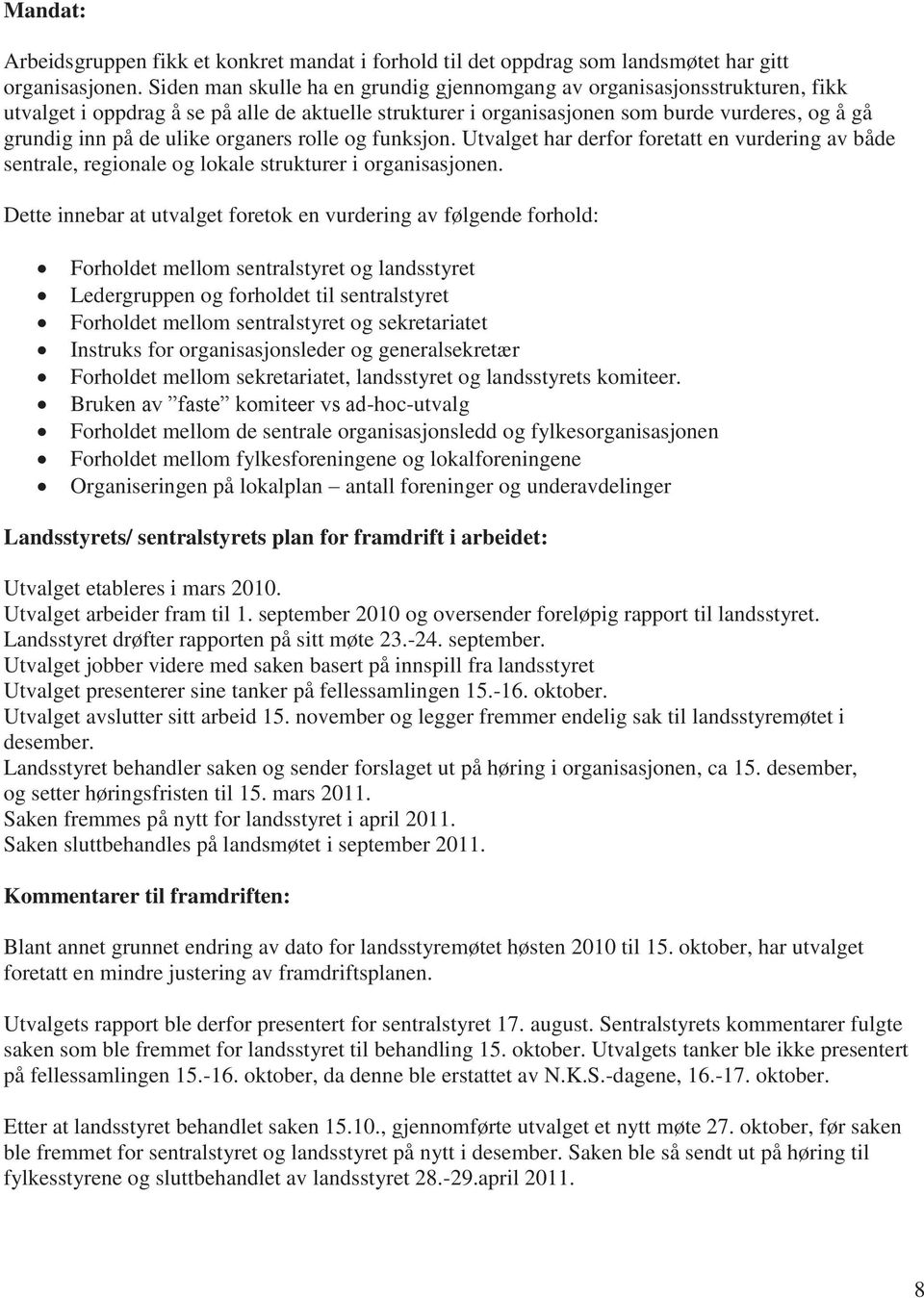 organers rolle og funksjon. Utvalget har derfor foretatt en vurdering av både sentrale, regionale og lokale strukturer i organisasjonen.