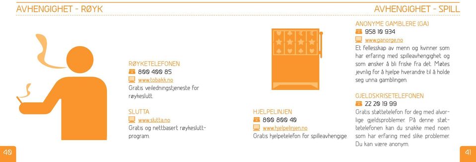 Møtes jevnlig for å hjelpe hverandre til å holde seg unna gamblingen. GJELDSKRISETELEFONEN 22 20 19 99 SLUTTA HJELPELINJEN Gratis støttetelefon for deg med alvorlige www.