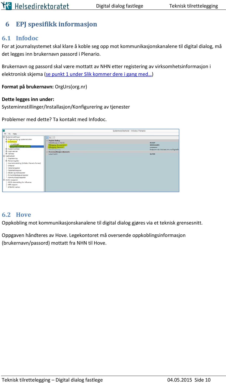 nr) Dette legges inn under: Systeminnstillinger/Installasjon/Konfigurering av tjenester Problemer med dette? Ta kontakt med Infodoc. 6.