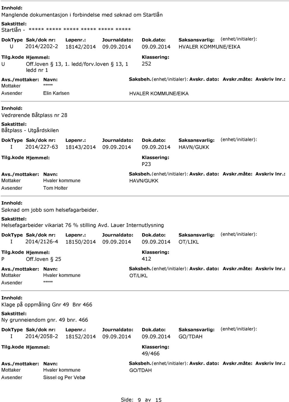 helsefagarbeider. Helsefagarbeider vikariat 76 % stilling Avd. Lauer nternutlysning 2014/2126-4 18150/2014 OT/LKL P Off.