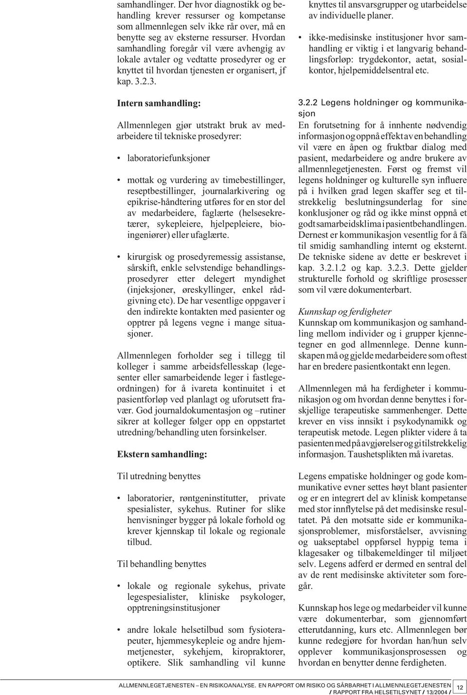 2.3. Intern samhandling: Allmennlegen gjør utstrakt bruk av medarbeidere til tekniske prosedyrer: laboratoriefunksjoner mottak og vurdering av timebestillinger, reseptbestillinger, journalarkivering