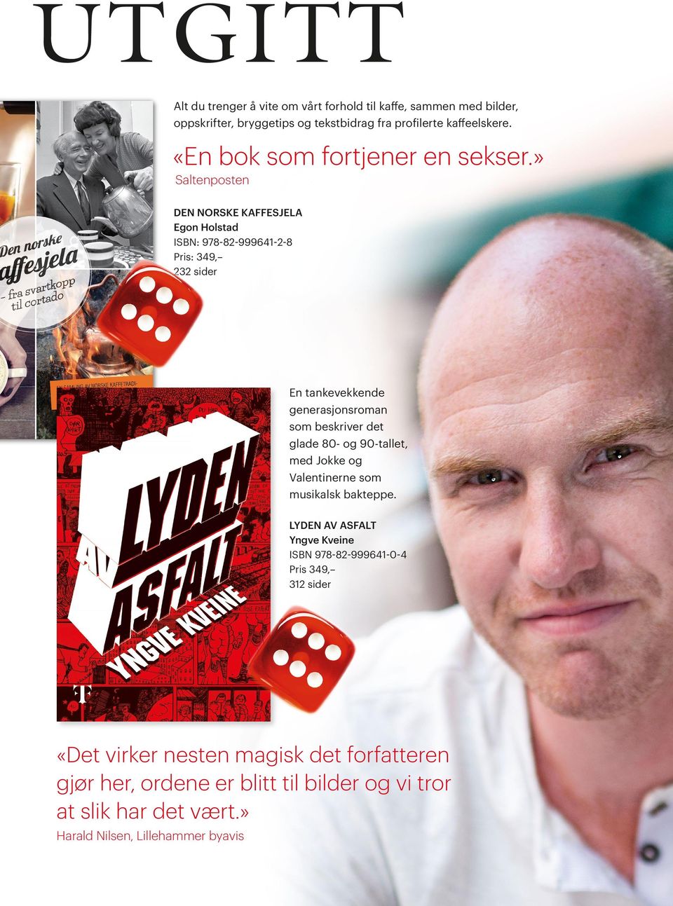 » Saltenposten DEN NORSKE KAFFESJELA Egon Holstad ISBN: 978-82-999641-2-8 Pris: 349, 232 sider En tankevekkende generasjonsroman som beskriver det glade