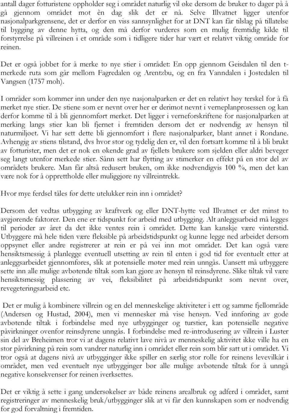 fremtidig kilde til forstyrrelse på villreinen i et område som i tidligere tider har vært et relativt viktig område for reinen.