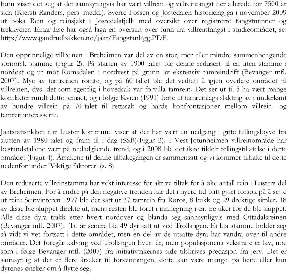 Einar Ese har også laga en oversikt over funn fra villreinfangst i studieområdet, se: http://www.gandrudbakken.no/jakt/fangstanlegg.pdf.