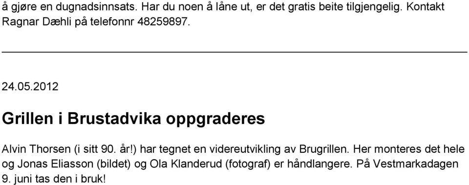 2012 Grillen i Brustadvika oppgraderes Alvin Thorsen (i sitt 90. år!