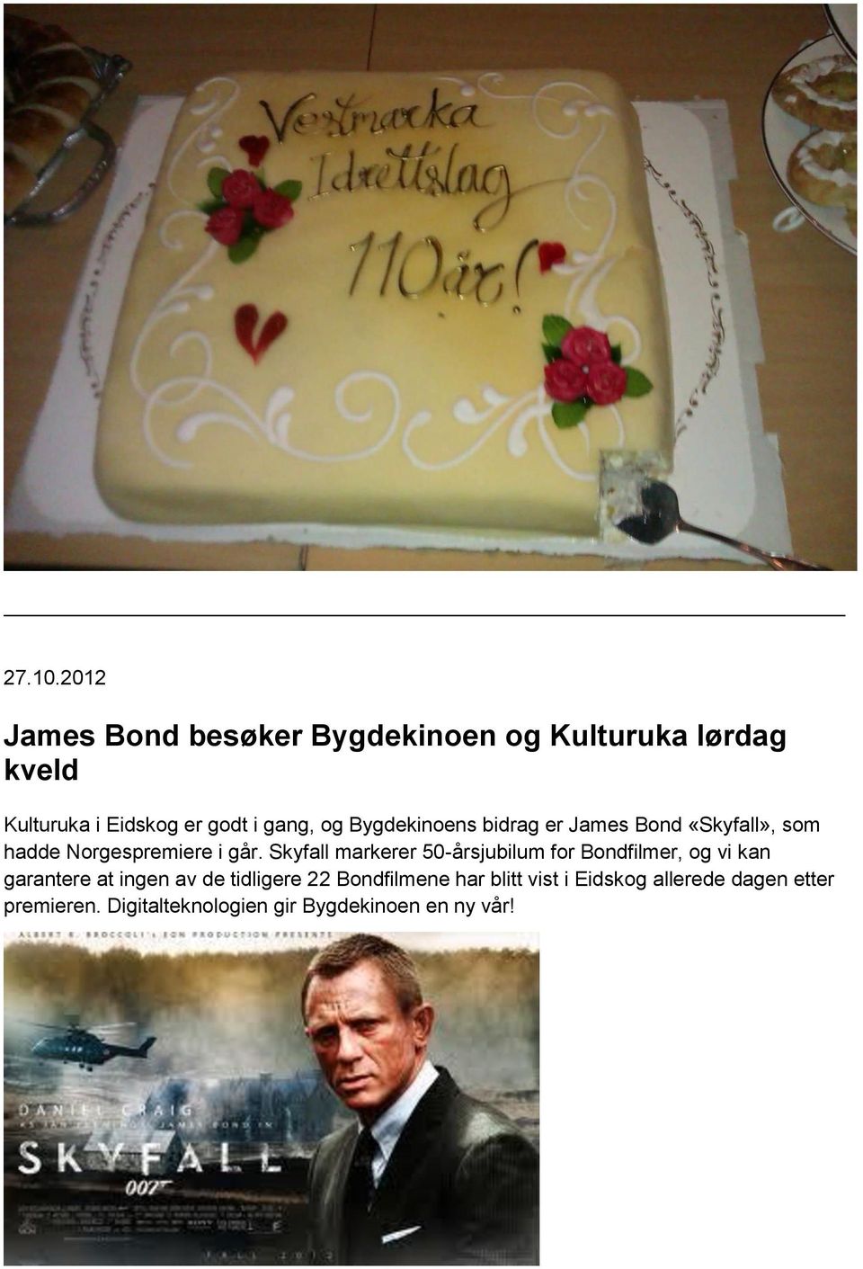 og Bygdekinoens bidrag er James Bond «Skyfall», som hadde Norgespremiere i går.
