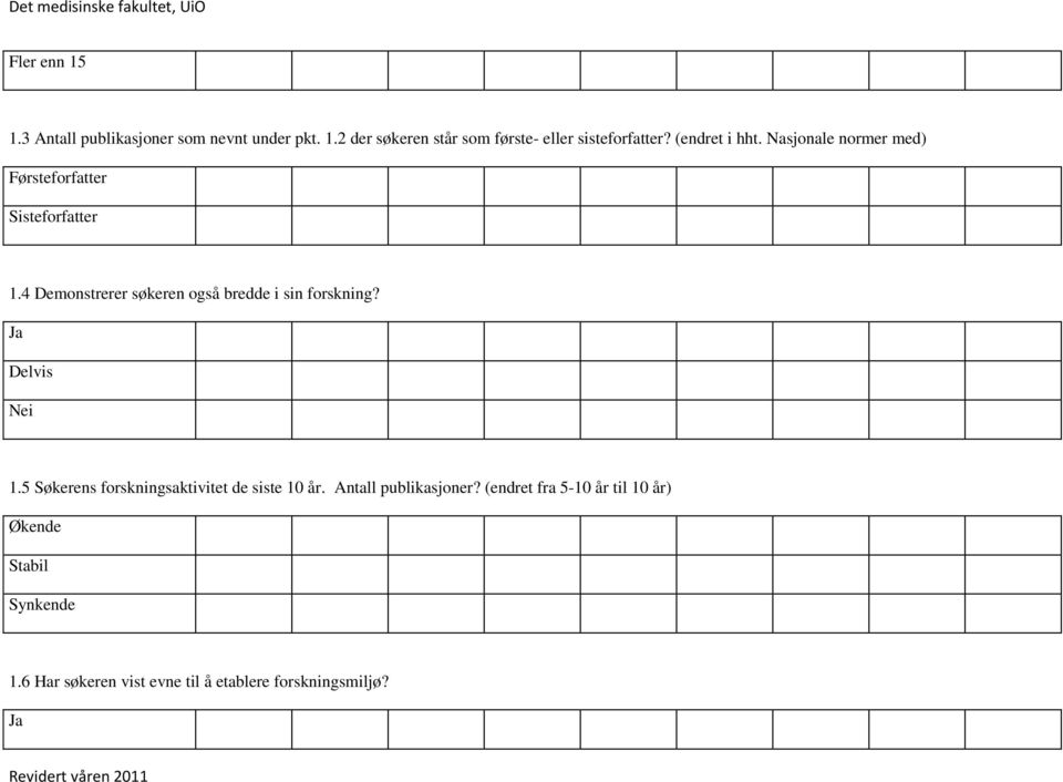 4 Demonstrerer søkeren også bredde i sin forskning? 1.5 Søkerens forskningsaktivitet de siste 10 år.