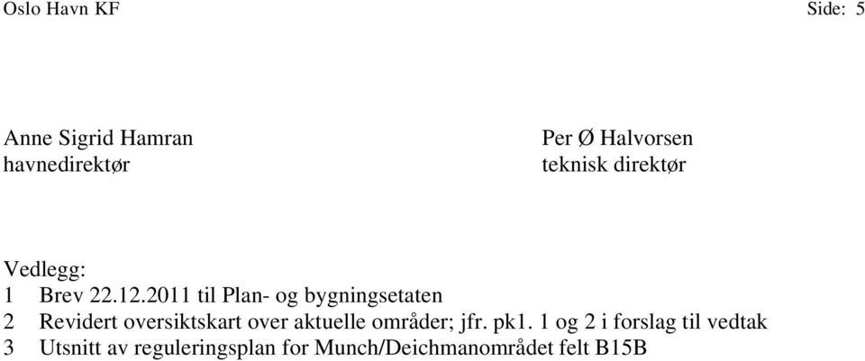 2011 til Plan- og bygningsetaten 2 Revidert oversiktskart over aktuelle