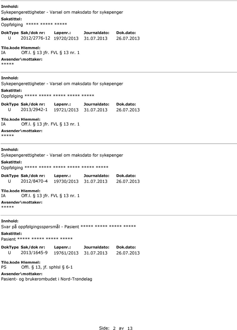 Sykepengerettigheter - Varsel om maksdato for sykepenger Oppfølging A 2012/8470-4 19730/2013 Svar på