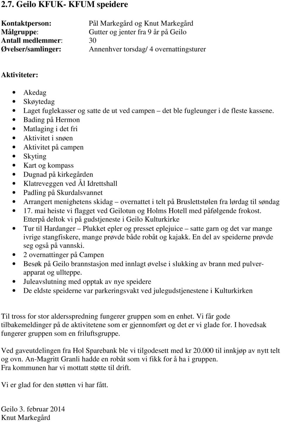 Bading på Hermon Matlaging i det fri Aktivitet i snøen Aktivitet på campen Skyting Kart og kompass Dugnad på kirkegården Klatreveggen ved Ål Idrettshall Padling på Skurdalsvannet Arrangert