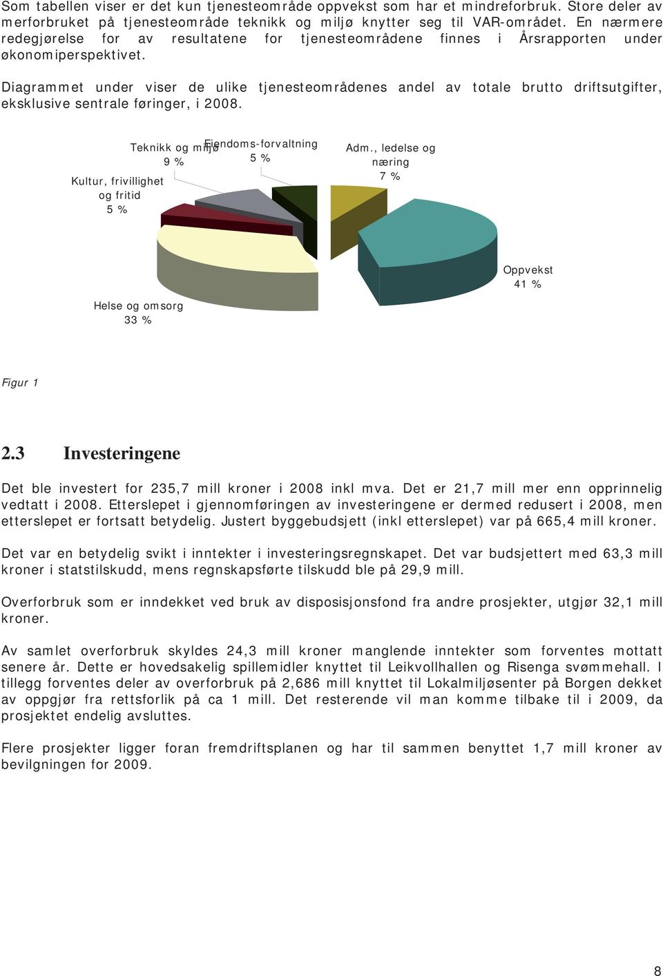 Diagrammet under viser de ulike tjenesteområdenes andel av totale brutto driftsutgifter, eksklusive sentrale føringer, i 2008.