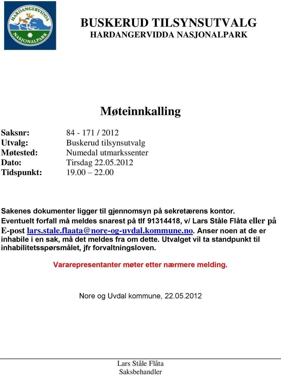 Eventuelt forfall må meldes snarest på tlf 91314418, v/ Lars Ståle Flåta eller på E-post lars.stale.flaata@nor