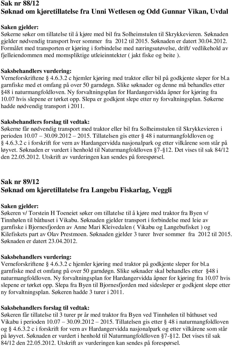 til 2015. Søknaden er datert 30.04.2012.