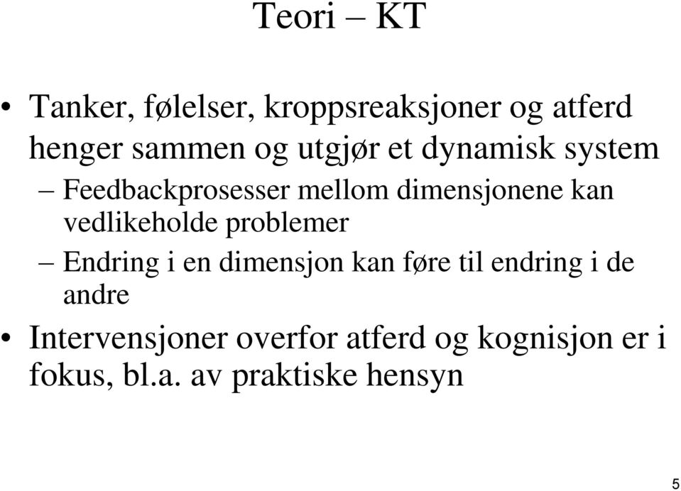 vedlikeholde problemer Endring i en dimensjon kan føre til endring i de