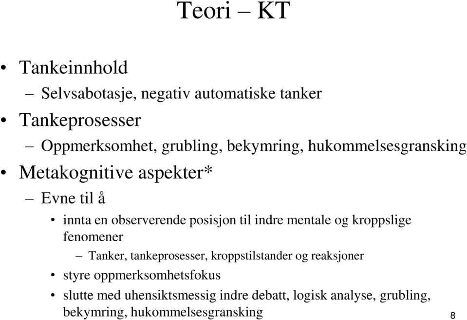 indre mentale og kroppslige fenomener Tanker, tankeprosesser, kroppstilstander og reaksjoner styre