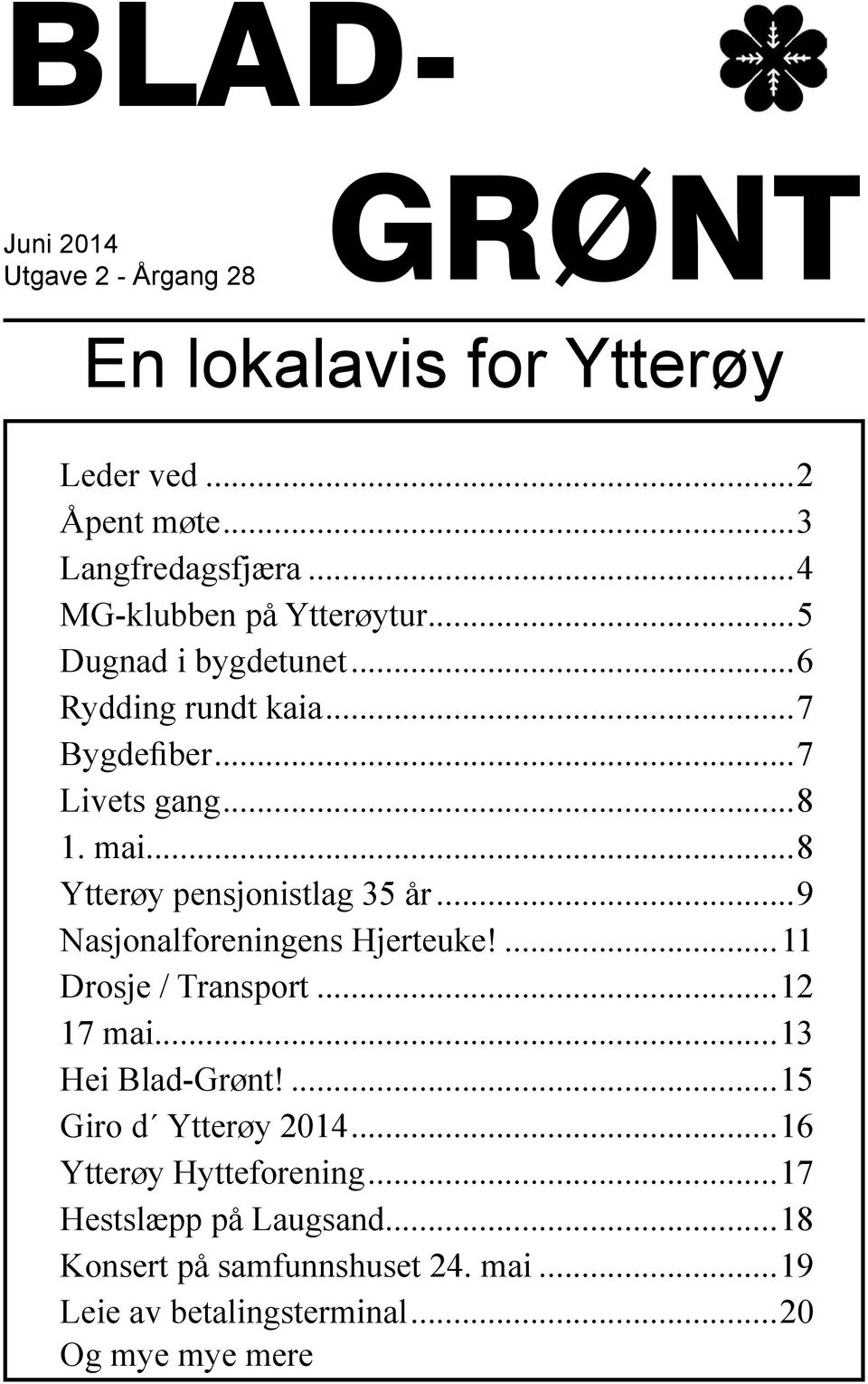 ..8 Ytterøy pensjonistlag 35 år...9 Nasjonalforeningens Hjerteuke!...11 Drosje / Transport...12 17 mai...13 Hei Blad-Grønt!