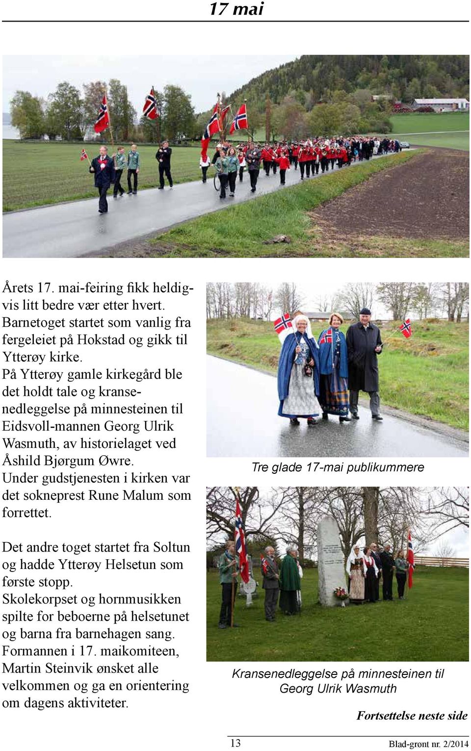 Under gudstjenesten i kirken var det sokneprest Rune Malum som forrettet. Det andre toget startet fra Soltun og hadde Ytterøy Helsetun som første stopp.