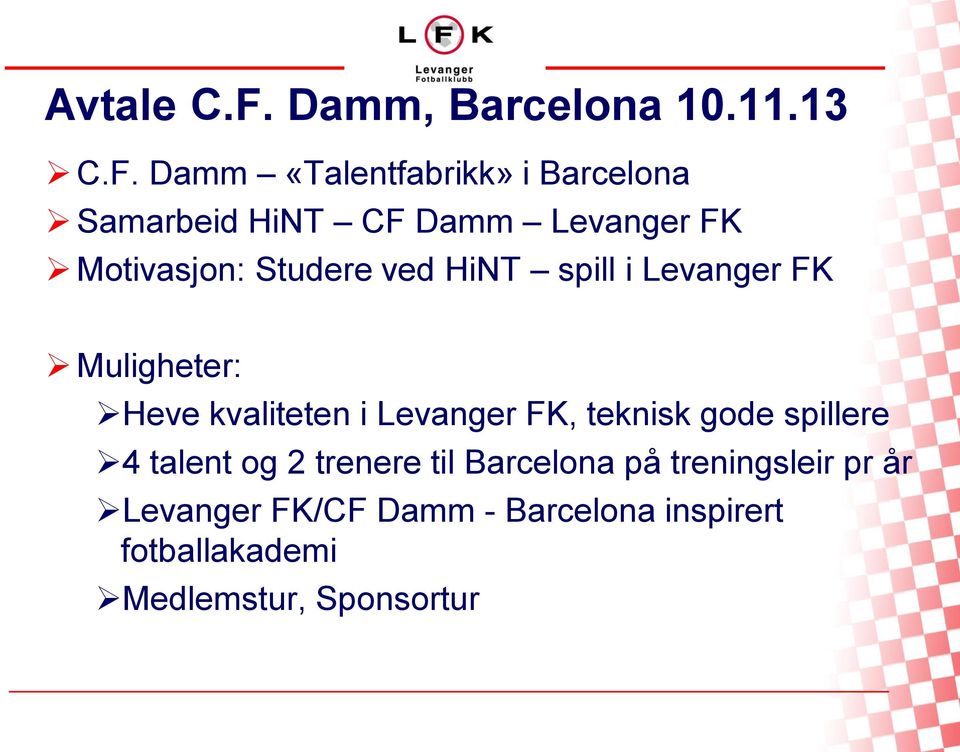 Damm «Talentfabrikk» i Barcelona Samarbeid HiNT CF Damm Levanger FK Motivasjon: Studere