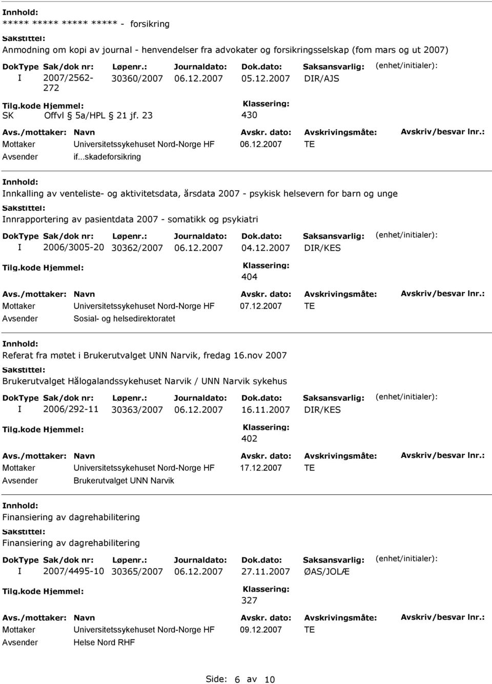 ..skadeforsikring nnhold: nnkalling av venteliste- og aktivitetsdata, årsdata 2007 - psykisk helsevern for barn og unge nnrapportering av pasientdata 2007 - somatikk og psykiatri 2006/3005-20