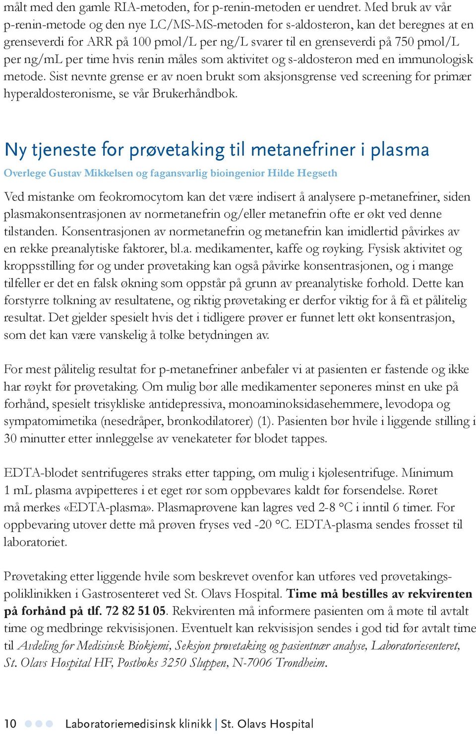 time hvis renin måles som aktivitet og s-aldosteron med en immunologisk metode.