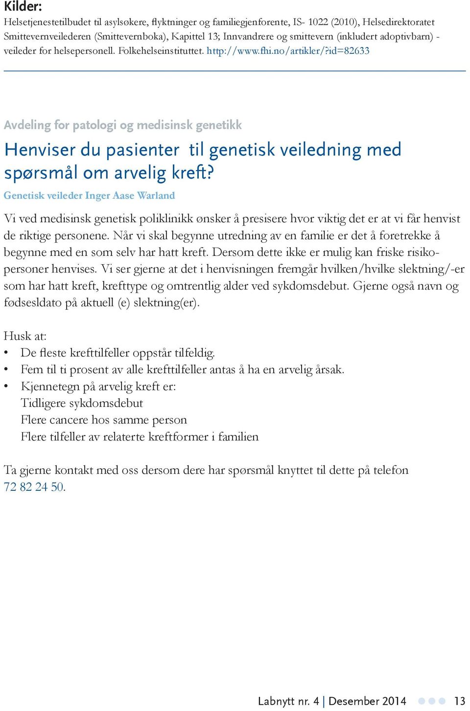 id=82633 Avdeling for patologi og medisinsk genetikk Henviser du pasienter til genetisk veiledning med spørsmål om arvelig kreft?