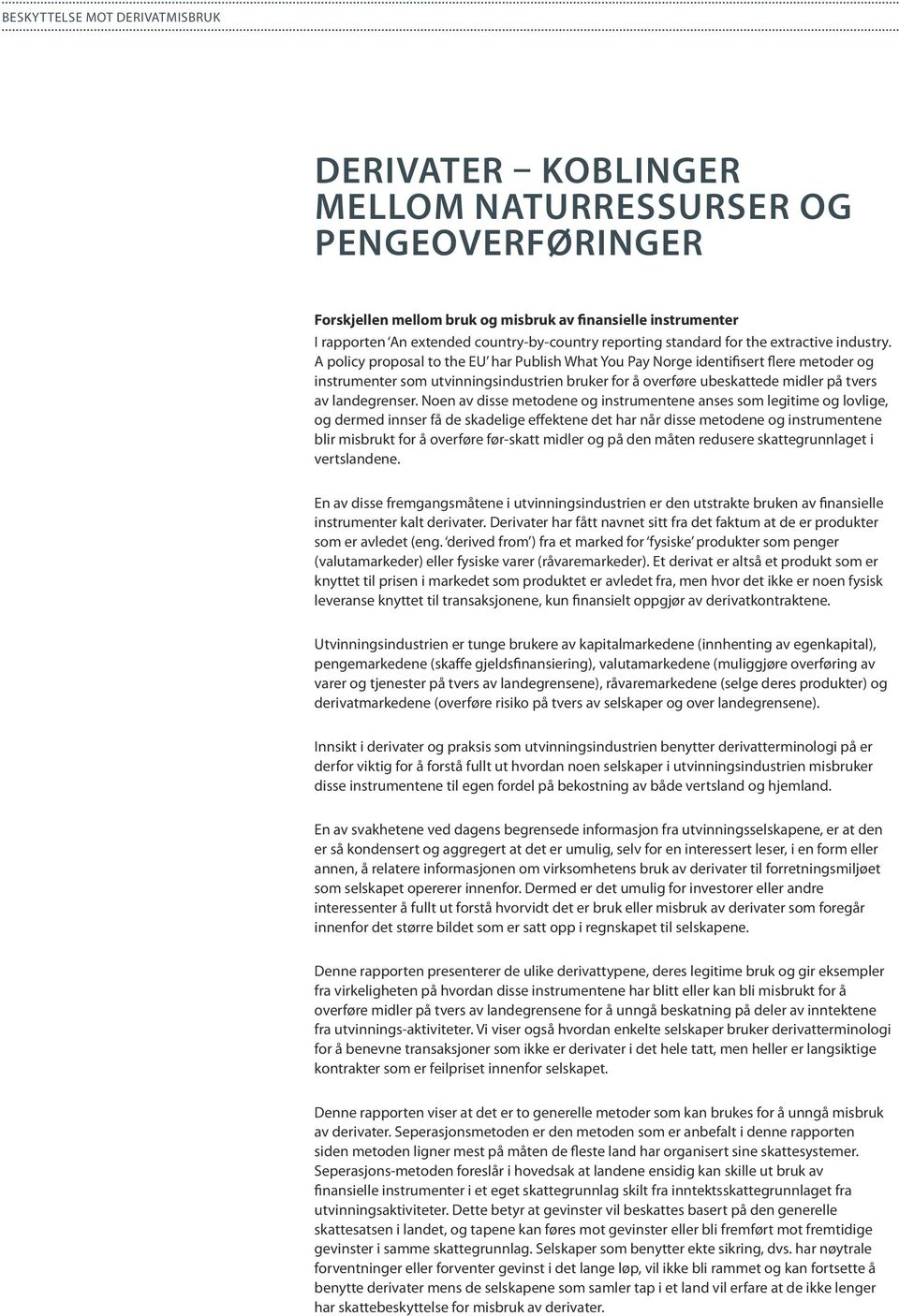 A policy proposal to the EU har Publish What You Pay Norge identifisert flere metoder og instrumenter som utvinningsindustrien bruker for å overføre ubeskattede midler på tvers av landegrenser.