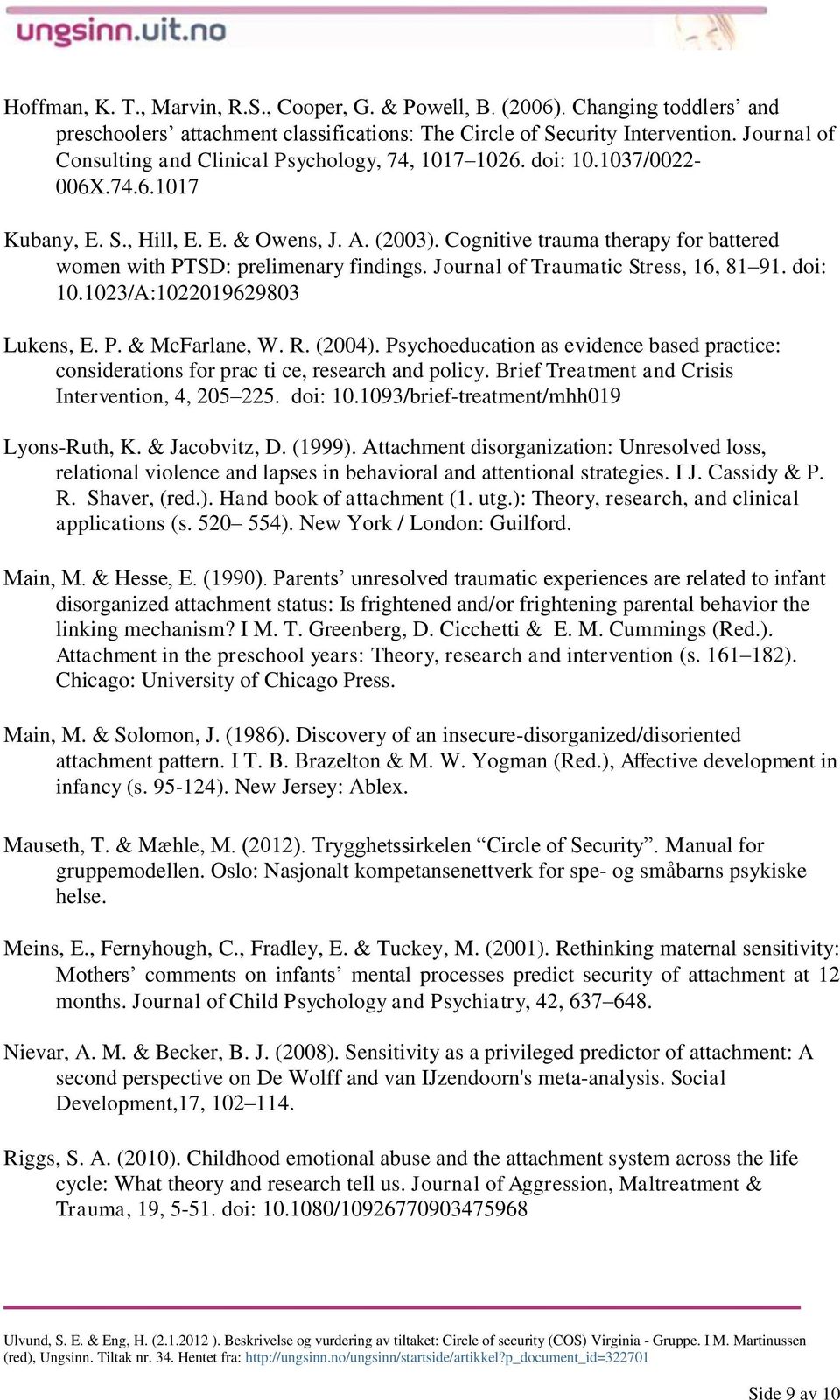 Cognitive trauma therapy for battered women with PTSD: prelimenary findings. Journal of Traumatic Stress, 16, 81 91. doi: 10.1023/A:1022019629803 Lukens, E. P. & McFarlane, W. R. (2004).