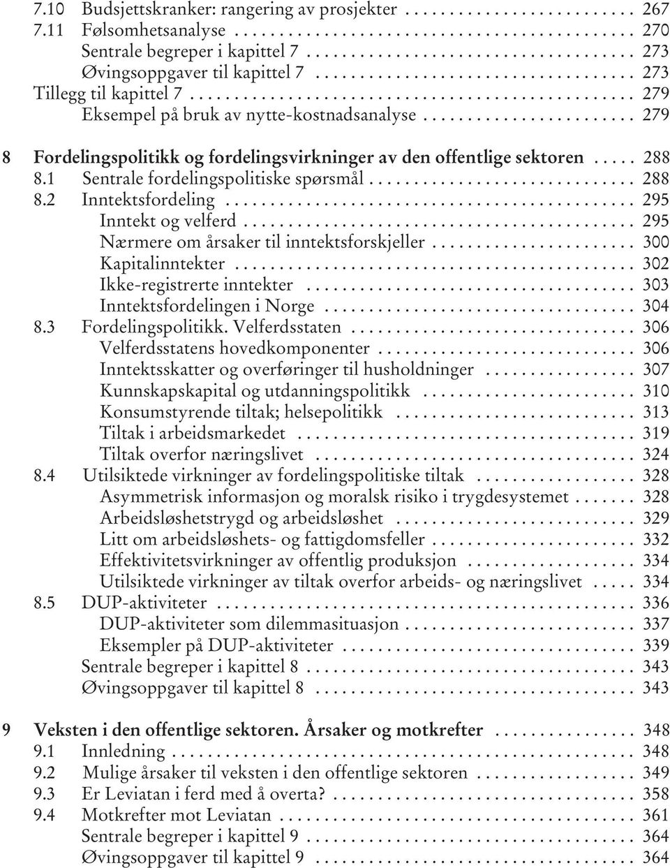 ....................... 279 8 Fordelingspolitikk og fordelingsvirkninger av den offentlige sektoren..... 288 8.1 Sentrale fordelingspolitiske spørsmål.............................. 288 8.2 Inntektsfordeling.