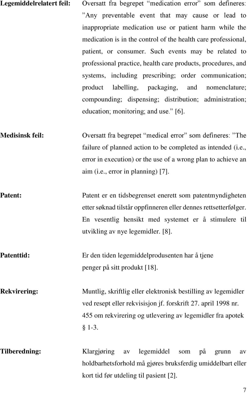 Such events may be related to professional practice, health care products, procedures, and systems, including prescribing; order communication; product labelling, packaging, and nomenclature;