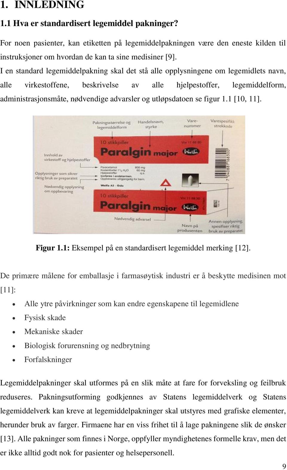 og utløpsdatoen se figur. [0, ]. Figur.: Eksempel på en standardisert legemiddel merking [].