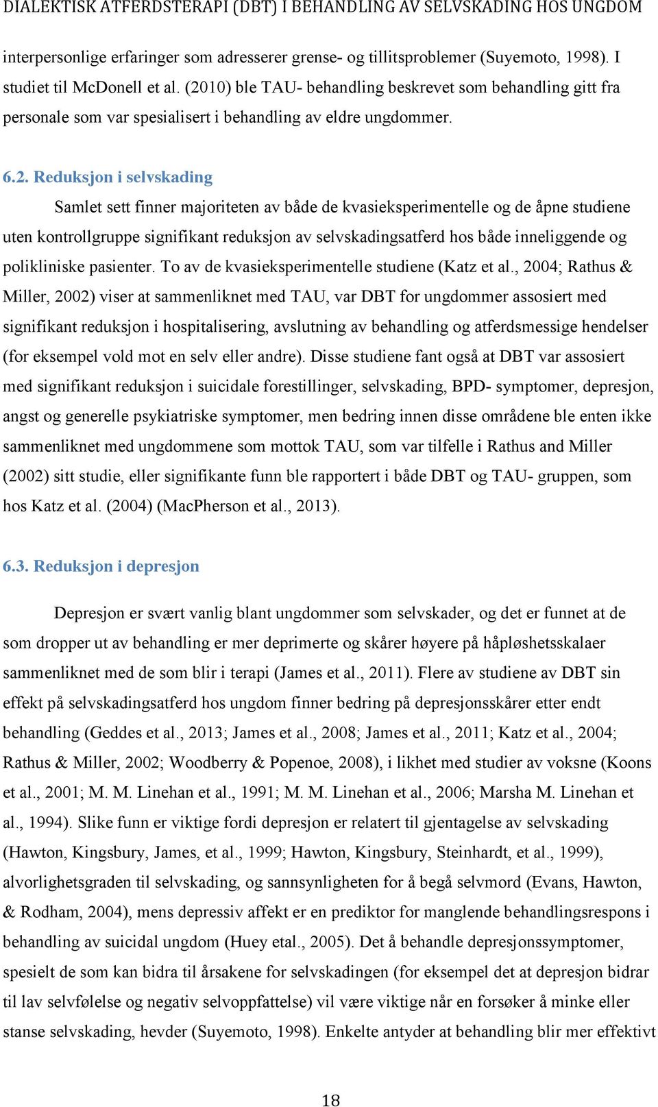 kvasieksperimentelle og de åpne studiene uten kontrollgruppe signifikant reduksjon av selvskadingsatferd hos både inneliggende og polikliniske pasienter.