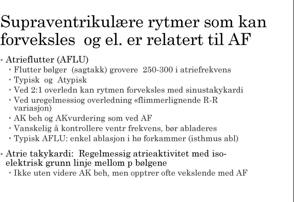 forveksles med sinustakykardi Ved uregelmessiog overledning «flimmerlignende R-R variasjon) AK beh og AKvurdering som ved AF Vanskelig å