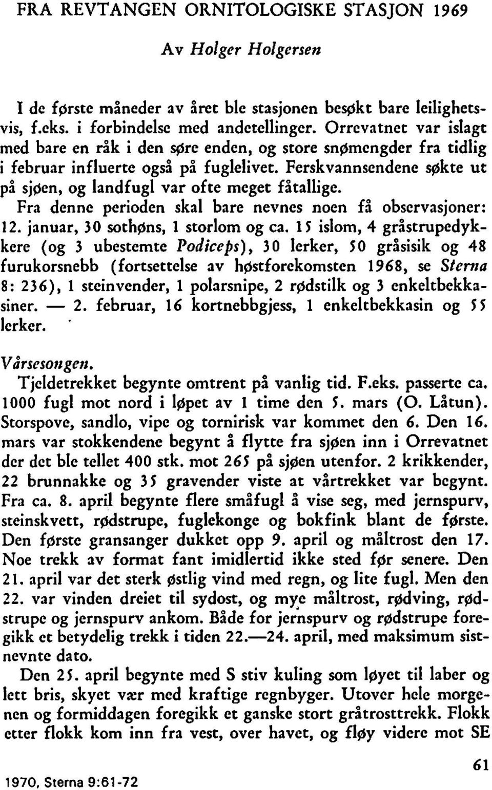 Fra denne perioden skal bare nevnes noen få obscrvasjoner: 12. januar, 30 sothpns, 1 storlom og ca.