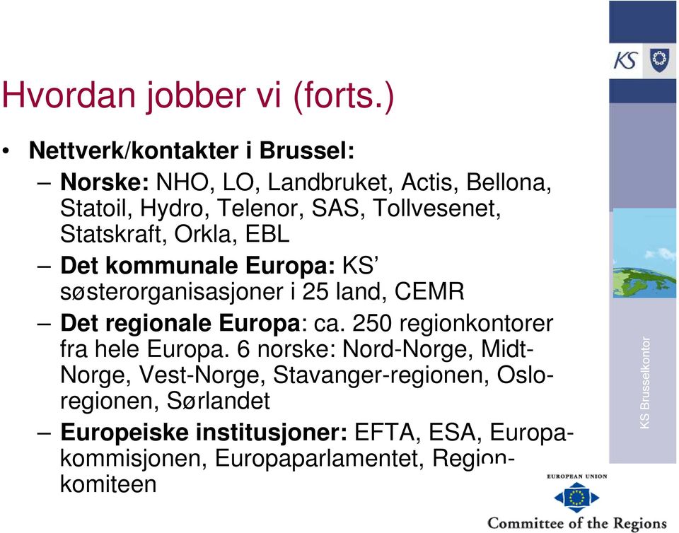 Tollvesenet, Statskraft, Orkla, EBL Det kommunale Europa: KS søsterorganisasjoner i 25 land, CEMR Det regionale