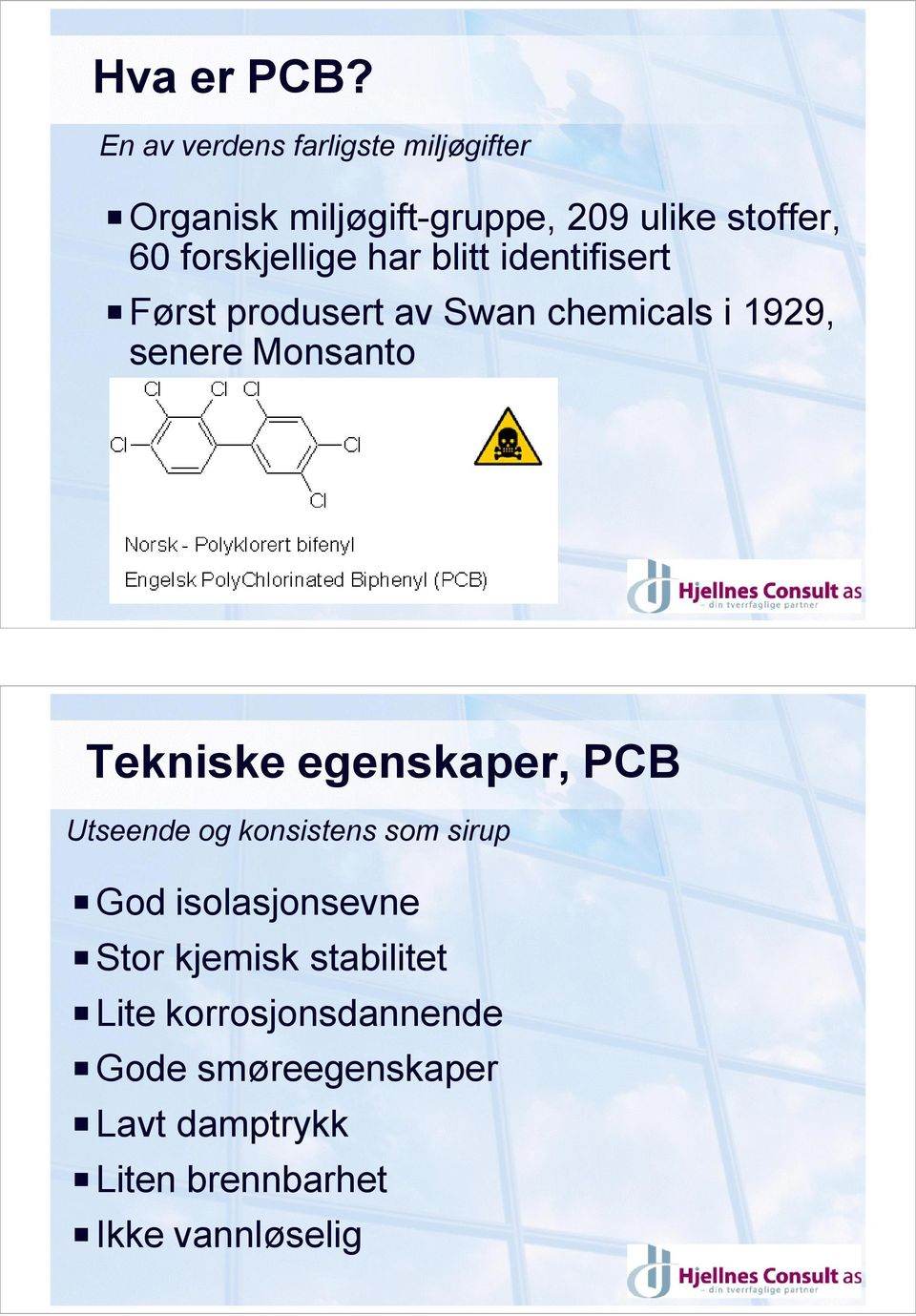 har blitt identifisert P Først produsert av Swan chemicals i 1929, senere Monsanto Tekniske