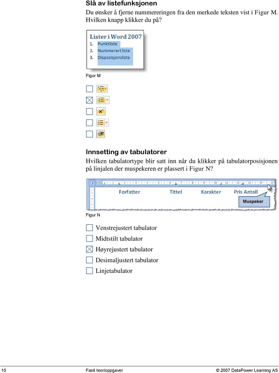 Figur M Innsetting av tabulatorer Hvilken tabulatortype blir satt inn når du klikker på tabulatorposisjonen på