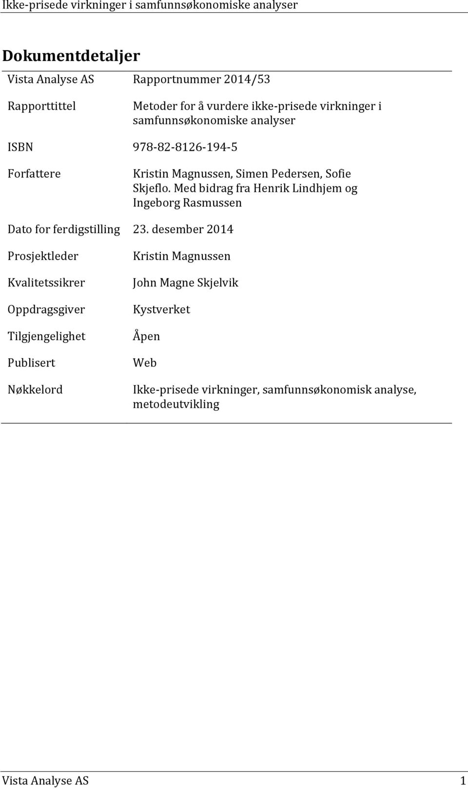 Med bidrag fra Henrik Lindhjem og Ingeborg Rasmussen Dato for ferdigstilling 23.