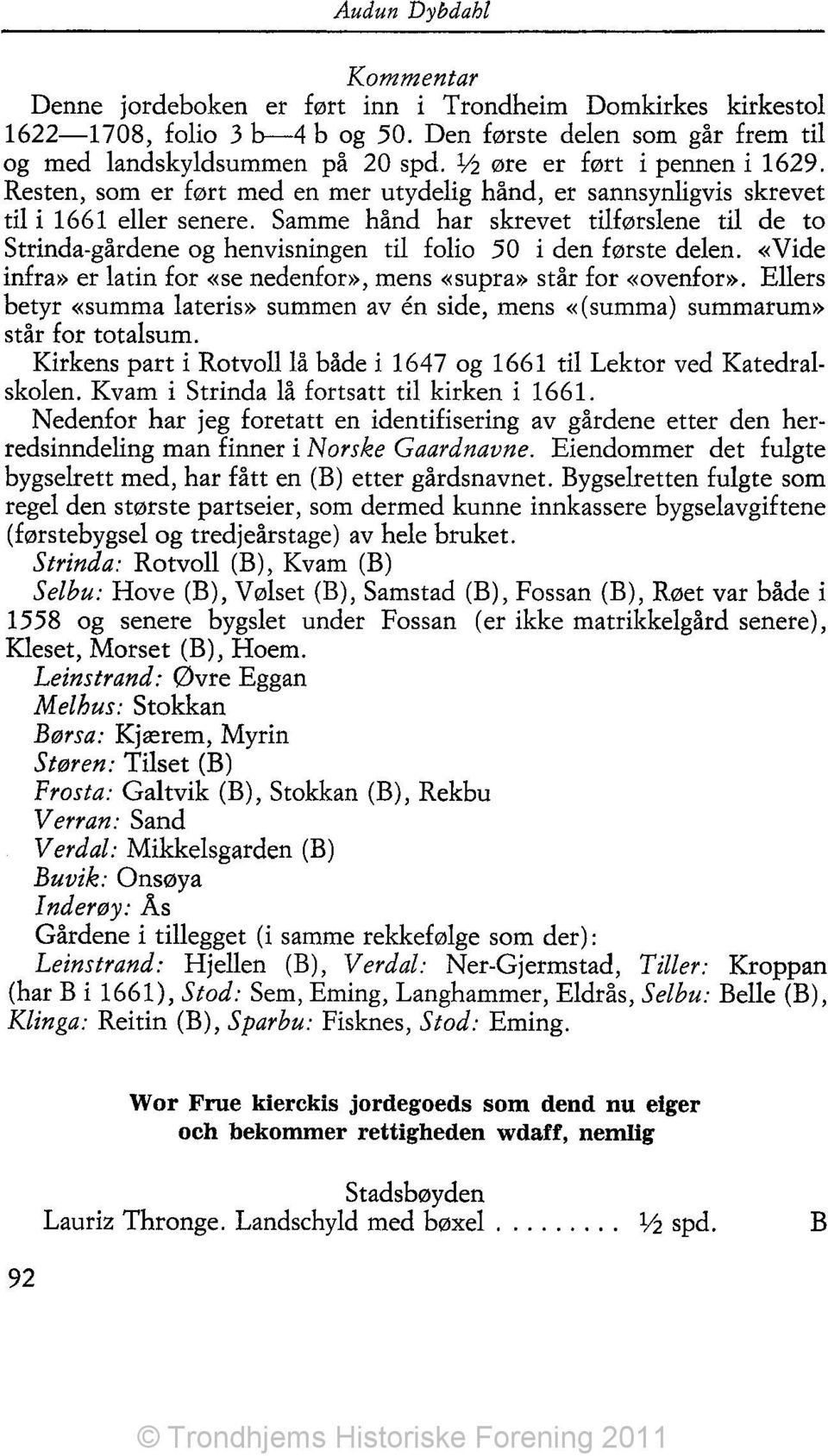 Samme hånd har skrevet tilførslene til de to Strinda-gårdene og henvisningen til folio 50 i den første delen. «Vide infra» er latin for «se nedenfor», mens «supra» står for «ovenfor».