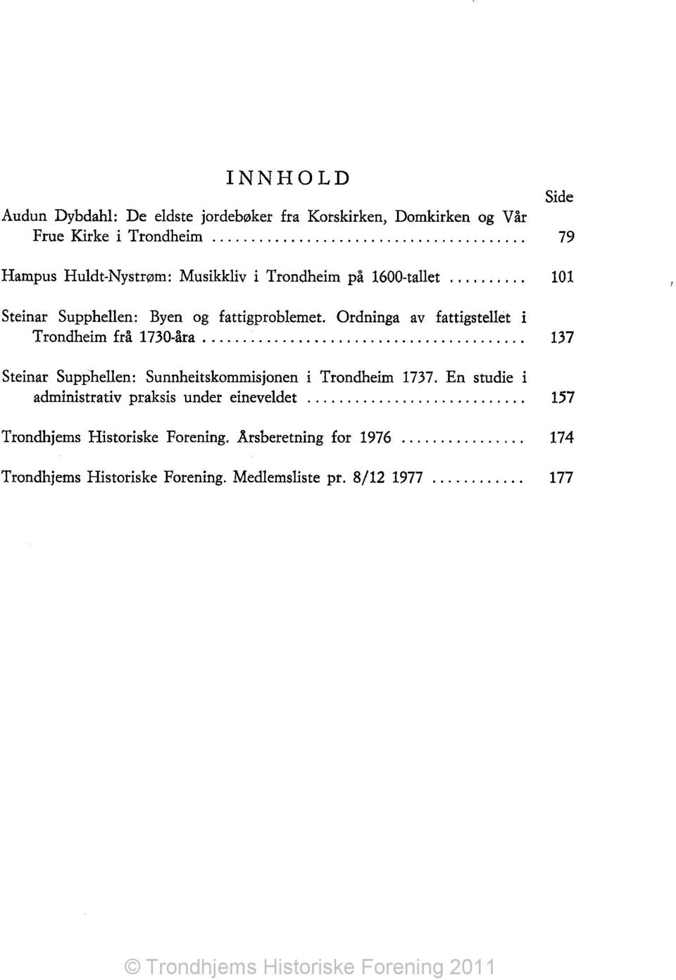 Ordninga av fattigstellet i Trondheim frå 1730-åra......................................... 137 Steinar Supphellen: Sunnheitskommisjonen i Trondheim 1737.