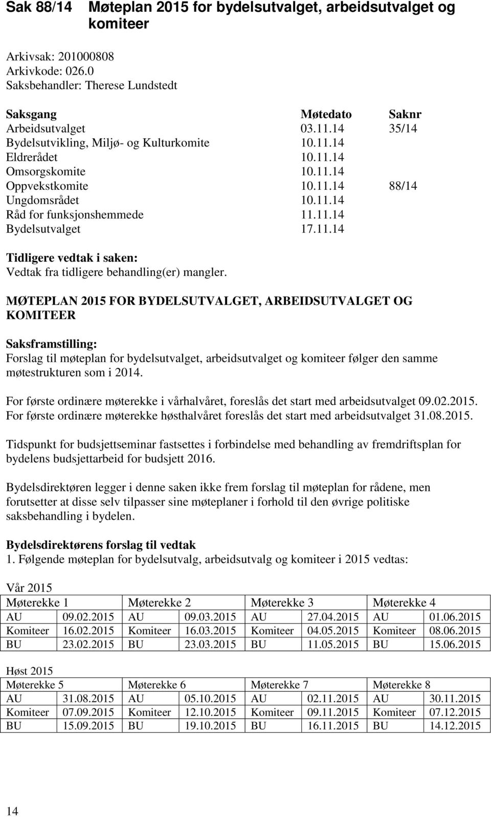 11.14 Tidligere vedtak i saken: Vedtak fra tidligere behandling(er) mangler.