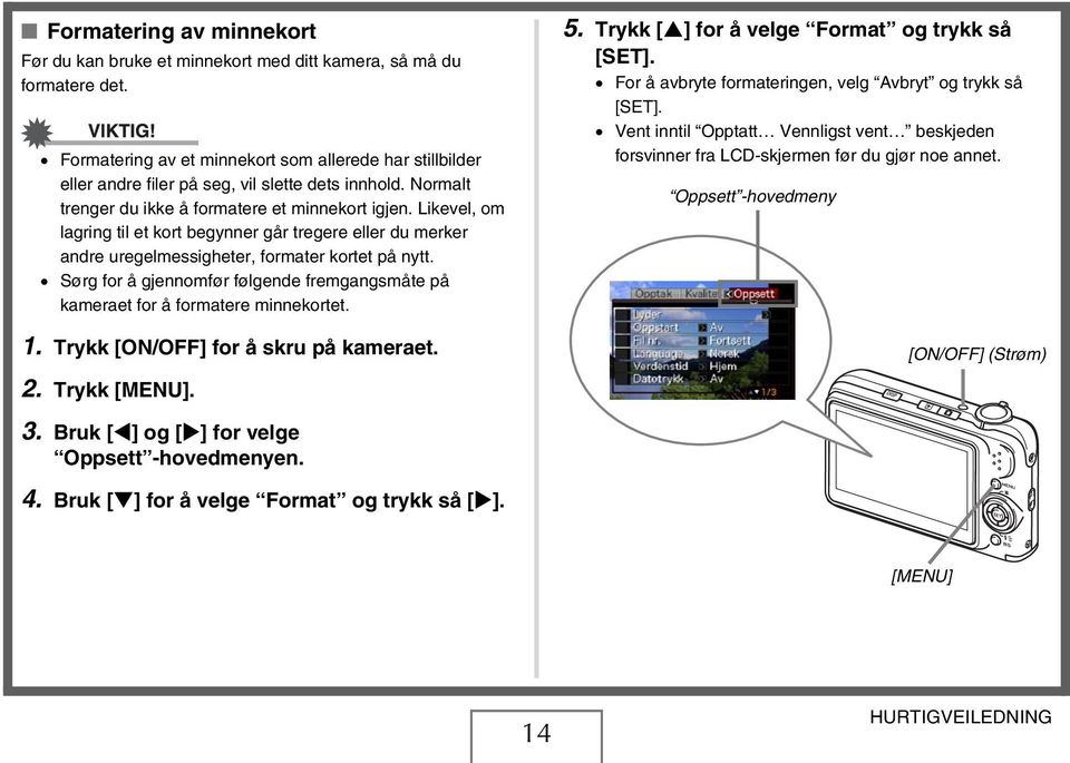 Likevel, om lagring til et kort begynner går tregere eller du merker andre uregelmessigheter, formater kortet på nytt.