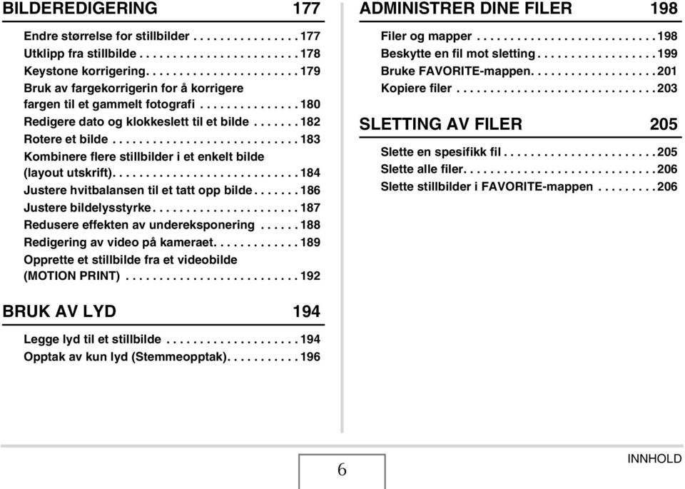 ........................... 183 Kombinere flere stillbilder i et enkelt bilde (layout utskrift)............................ 184 Justere hvitbalansen til et tatt opp bilde....... 186 Justere bildelysstyrke.