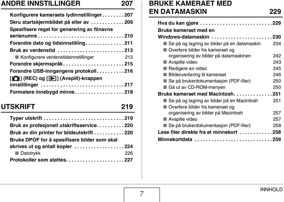 ..................... 215 Forandre USB-inngangens protokoll.......... 216 [ ] (REC) og [ ] (Avspill)-knappen innstillinger.............................. 217 Formatere innebygd minne.