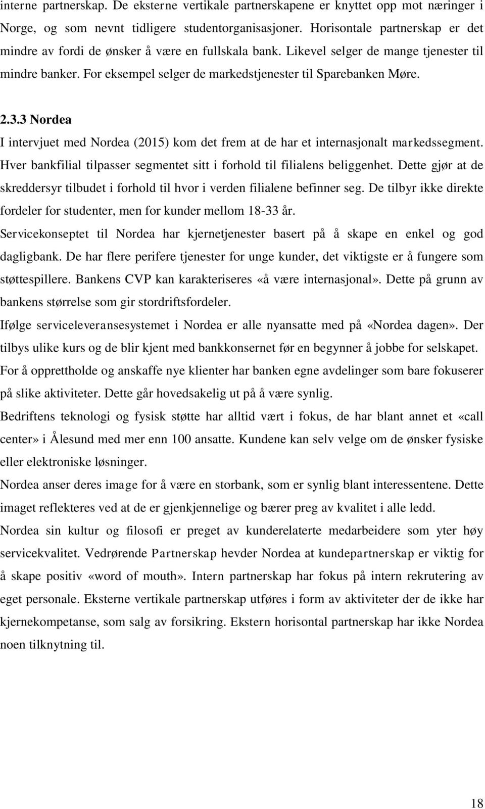 3.3 Nordea I intervjuet med Nordea (2015) kom det frem at de har et internasjonalt markedssegment. Hver bankfilial tilpasser segmentet sitt i forhold til filialens beliggenhet.