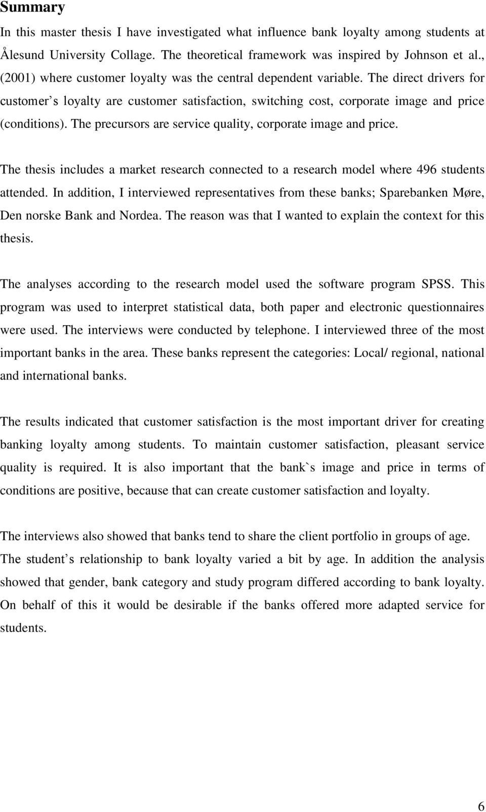 The precursors are service quality, corporate image and price. The thesis includes a market research connected to a research model where 496 students attended.